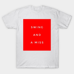 Swing and a miss T-Shirt